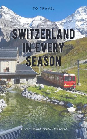 Switzerland in Every Season A Year-Round Travel Handbook【電子書籍】[ Jerald Walker ]