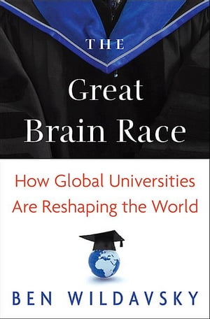 The Great Brain Race: How Global Universities Are Reshaping the World