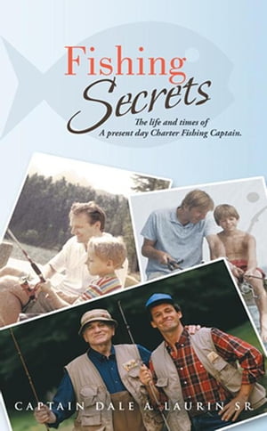 Fishing Secrets The Life and Times of a Present Day Charter Fishing Captain.【電子書...