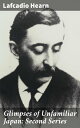 Glimpses of Unfamiliar Japan: Second Series【電子書籍】 Lafcadio Hearn