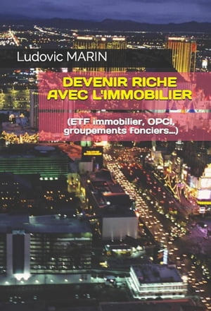 Devenir riche avec l'immobilier (ETF immobilier, OPCI, groupements fonciers...)