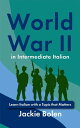 World War II in Intermediate Italian: Learn Italian with a Topic that Matters【電子...
