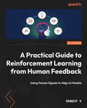 ŷKoboŻҽҥȥ㤨A Practical Guide to Reinforcement Learning from Human Feedback Using Human Signals to Align AI ModelsŻҽҡ[ Sandip K ]פβǤʤ4,304ߤˤʤޤ