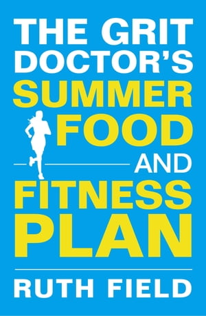 The Grit Doctor's Summer Food and Fitness Plan【電子書籍】[ Ruth Field ]