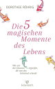 Die f nf magischen Momente des Lebens Wie wir die Chancen ergreifen, die uns das Schicksal schenkt【電子書籍】 Dorothee R hrig