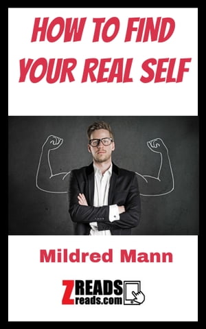 HOW TO FIND YOUR REAL SELF【電子書籍】[ Mildred Mann ]