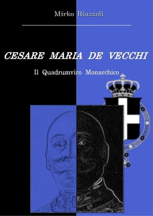 Cesare Maria De Vecchi Il quadrumviro monarchico【電子書籍】[ Mirko Riazzoli ]