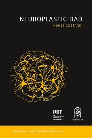 Neuroplasticidad La serie de conocimientos esenciales de MIT Press