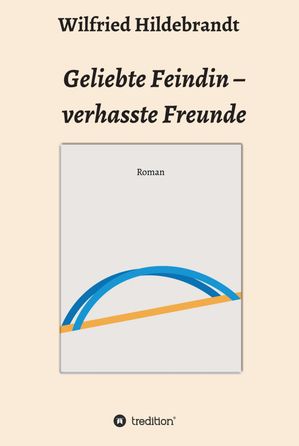 Geliebte Feindin - verhasste Freunde