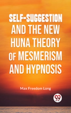 ŷKoboŻҽҥȥ㤨Self-Suggestion And The New Huna Theory Of Mesmerism And HypnosisŻҽҡ[ Max Freedom Long ]פβǤʤ132ߤˤʤޤ