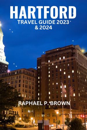 HARTFORD TRAVEL GUIDE 2023 & 2024