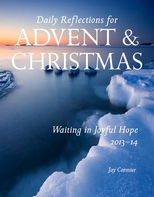 Waiting in Joyful Hope 2013-14 Daily Reflections for Advent and Christmas 2013-2014Żҽҡ[ Jay Cormier ]