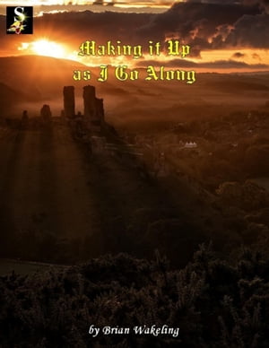 Making It Up As I Go Along【電子書籍】[ Brian Wakeling ]