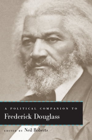 A Political Companion to Frederick Douglass【電子書籍】[ Neil Roberts ]
