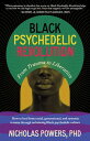Black Psychedelic Revolution From Trauma to Liberation--How to heal from racial,...