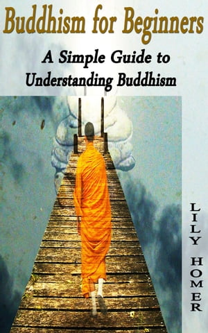 Buddhism for Beginners: A Simple Guide to Understanding Buddhism