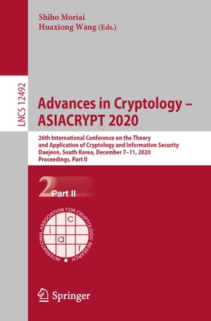 Advances in Cryptology ASIACRYPT 2020 26th International Conference on the Theory and Application of Cryptology and Information Security, Daejeon, South Korea, December 7 11, 2020, Proceedings, Part II【電子書籍】