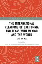The International Relations of California and Texas with Mexico and the World Ca...