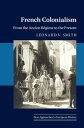 French Colonialism From the Ancien R?gime to the Present【電子書籍】[ Leonard V. Smith...