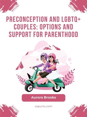 Preconception and LGBTQ+ Couples- Options and Su