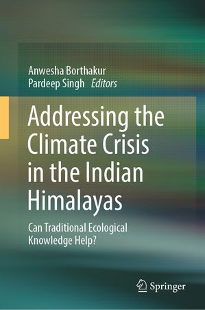 Addressing the Climate Crisis in the Indian Himalayas Can Traditional Ecological Knowledge Help?【電子書籍】