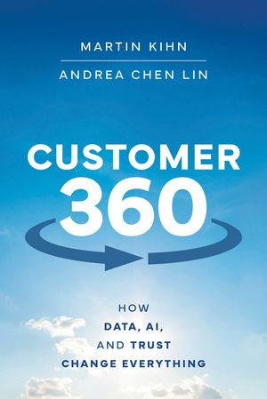 Customer 360 How Data, AI, and Trust Change Everything【電子書籍】[ Martin Kihn ]