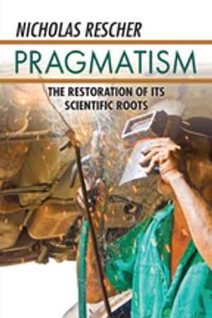 Pragmatism The Restoration of Its Scientific Roots【電子書籍】