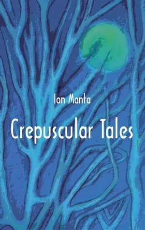 Crepuscular Tales Five Novellettes.【電子書籍】[ Ion Manta ]