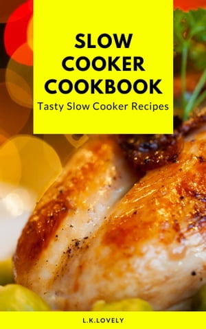 Slow Cooker Cookbook Tasty Slow Cooker Recipes【電子書籍】[ L.K. lovely ]