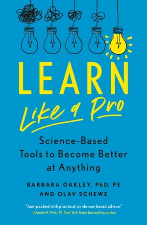 Learn Like a Pro Science-Based Tools to Become Better at Anything