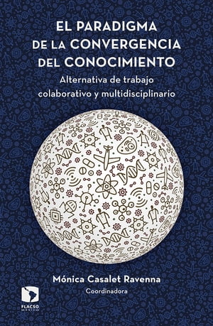 El paradigma de la convergencia del conocimiento Alternativa de trabajo colaborativo y multidisciplinarioŻҽҡ[ M?nica Casalet Ravenna ]