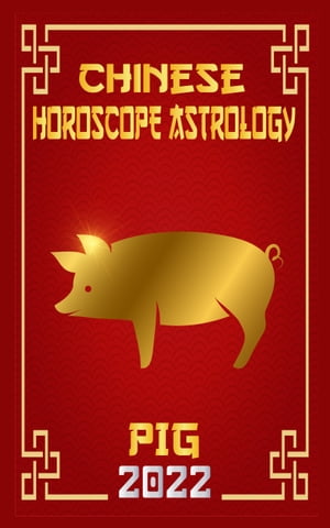 Pig Chinese Horoscope & Astrology for Year of The Water Tiger 2022