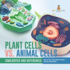 ŷKoboŻҽҥȥ㤨Plant Cells vs. Animal Cells : Similarities and Differences | Cells for Kids | Science Book for Grade 5 | Children's Biology BooksŻҽҡ[ Baby Professor ]פβǤʤ567ߤˤʤޤ