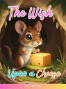 The Wish Upon a Cheese A Magical Christmas Tale of Wishes, Wonder, and One Very ...