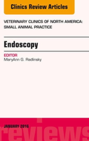 Endoscopy, An Issue of Veterinary Clinics of North America: Small Animal Practice