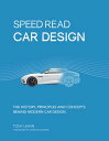 Speed Read Car Design The History, Principles and Concepts Behind Modern Car Des...
