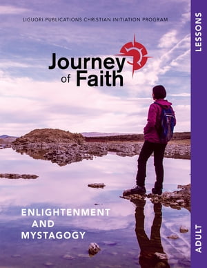Journey of Faith for Adults, Enlightenment and Mystagogy Enlightenment and Mystagogy Lessons