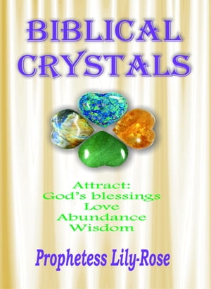 Biblical Crystals: The divine prophetic healing messages that the lord wants Christians to know based on the Crystals in the Bible.