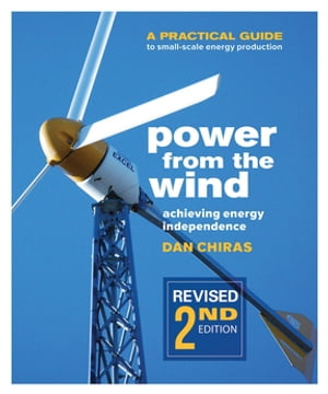 洋書, ART ＆ ENTERTAINMENT Power from the Wind - 2nd Edition A Practical Guide to Small Scale Energy Production Dan Chiras 