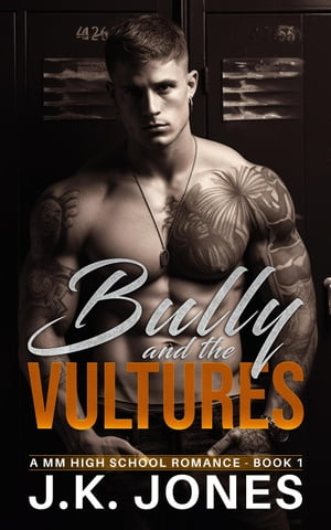 The Bully and the Vultures: M/M High School Romance Bully Series, 1【電子書籍】 J.K. Jones