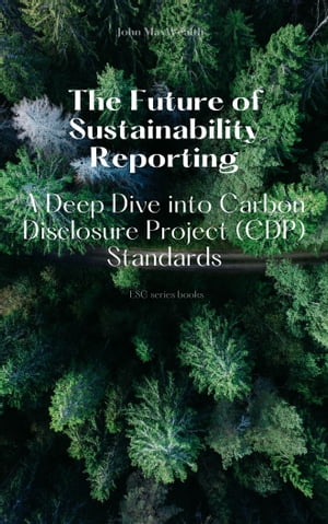 ŷKoboŻҽҥȥ㤨The Future of Sustainability Reporting - A Deep Dive into Carbon Disclosure Project (CDP StandardsŻҽҡ[ John MaxWealth ]פβǤʤ650ߤˤʤޤ
