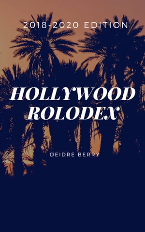 Hollywood Rolodex Over 3,000+ Valuable Industry Contact Listings to Get Your Script Optioned/SOLD!【電子書籍】[ Deidre Berry ]