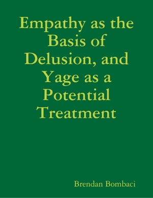 Empathy as the Basis of Delusion, and Yage as a Potential Treatment