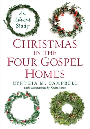 Christmas in the Four Gospel Homes An Advent Study【電子書籍】 Cynthia M. Campbell