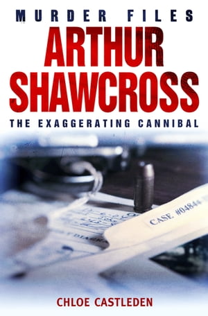 Arthur Shawcross The Exaggerating Cannibal【電