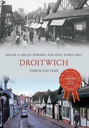 Droitwich Through Time【電子書籍】[ Roger Peberdy ]