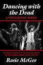 Dancing with the Dead--A Photographic Memoir My Good Old Days with the Grateful Dead the San Francisco Music Scene 1964-1974【電子書籍】 Rosie McGee