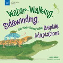 Water-Walking, Sidewinding, and Other Remarkable Reptile Adaptations【電子書籍】[ Laura Perdew ]