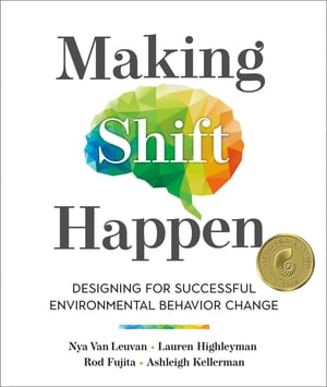 Making Shift Happen Designing for Successful Environmental Behavior Change【電子書籍】 Nya Van Leuvan