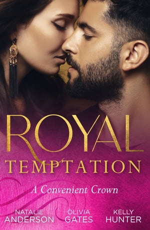 Royal Temptation: A Convenient Crown: Shy Queen in the Royal Spotlight (Once Upon a Temptation) / Conveniently His Princess / Convenient Bride for the King【電子書籍】[ Natalie Anderson ]